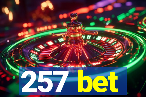 257 bet